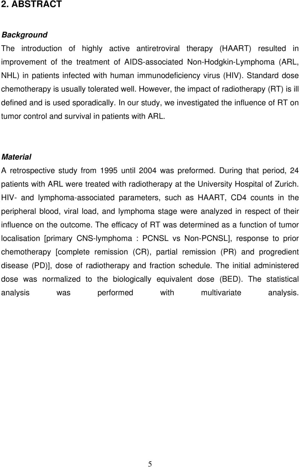 In our study, we investigated the influence of RT on tumor control and survival in patients with ARL. Material A retrospective study from 1995 until 2004 was preformed.