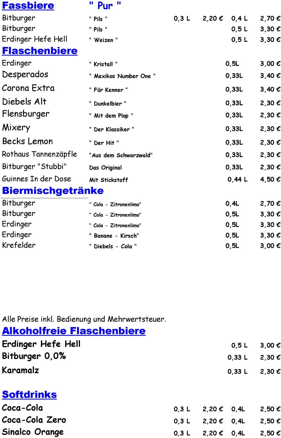 Dose Biermischgetränke " Mit dem Plop " " Der Klassiker " 0,33L 2,30 " Der Hit " 0,33L 2,30 "Aus dem Schwarzwald" 0,33L 2,30 Das Original 0,33L 2,30 Mit Stickstoff 0,44 L 4,50 Bitburger " Cola -
