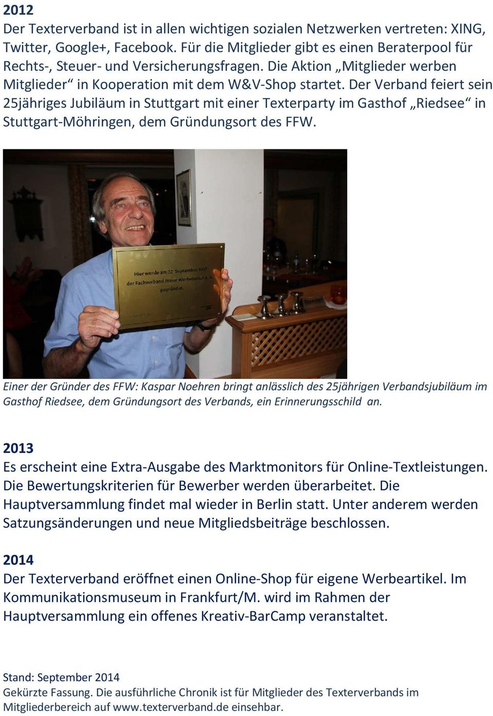 Der Verband feiert sein 25jähriges Jubiläum in Stuttgart mit einer Texterparty im Gasthof Riedsee in Stuttgart-Möhringen, dem Gründungsort des FFW.