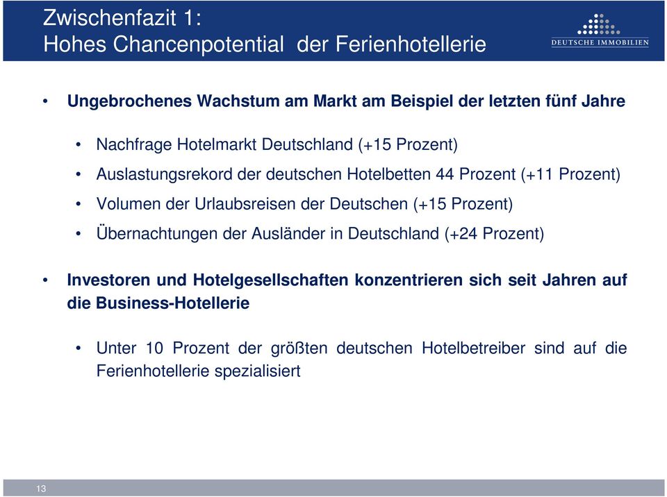 Deutschen (+15 Prozent) Übernachtungen der Ausländer in Deutschland (+24 Prozent) Investoren und Hotelgesellschaften konzentrieren sich