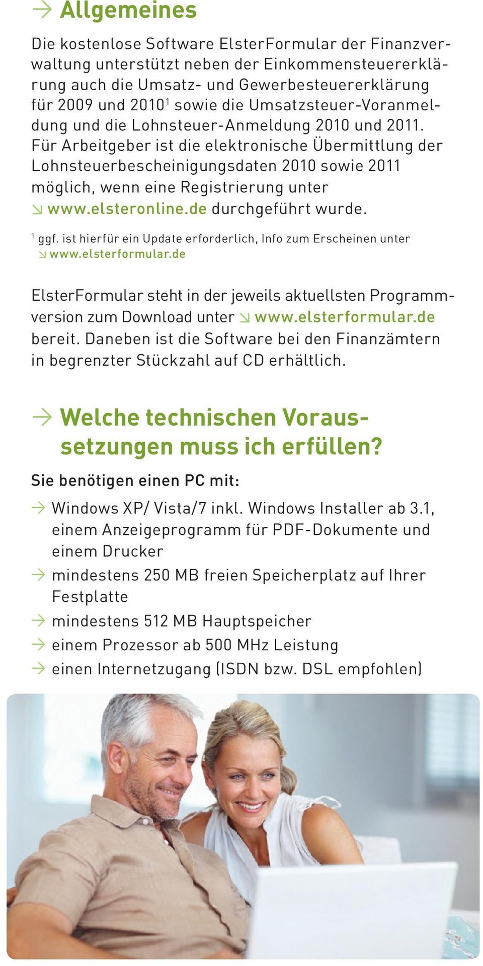 Für Arbeitgeber ist die elektronische Übermittlung der Lohnsteuerbescheinigungsdaten 2010 sowie 2011 möglich, wenn eine Registrierung unter www.elsteronline.de durchgeführt wurde. 1 ggf.