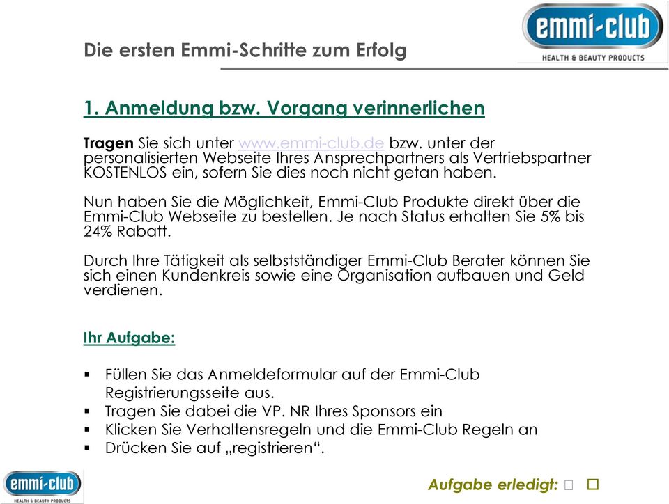 Nun haben Sie die Möglichkeit, Emmi-Club Produkte direkt über die Emmi-Club Webseite zu bestellen. Je nach Status erhalten Sie 5% bis 24% Rabatt.