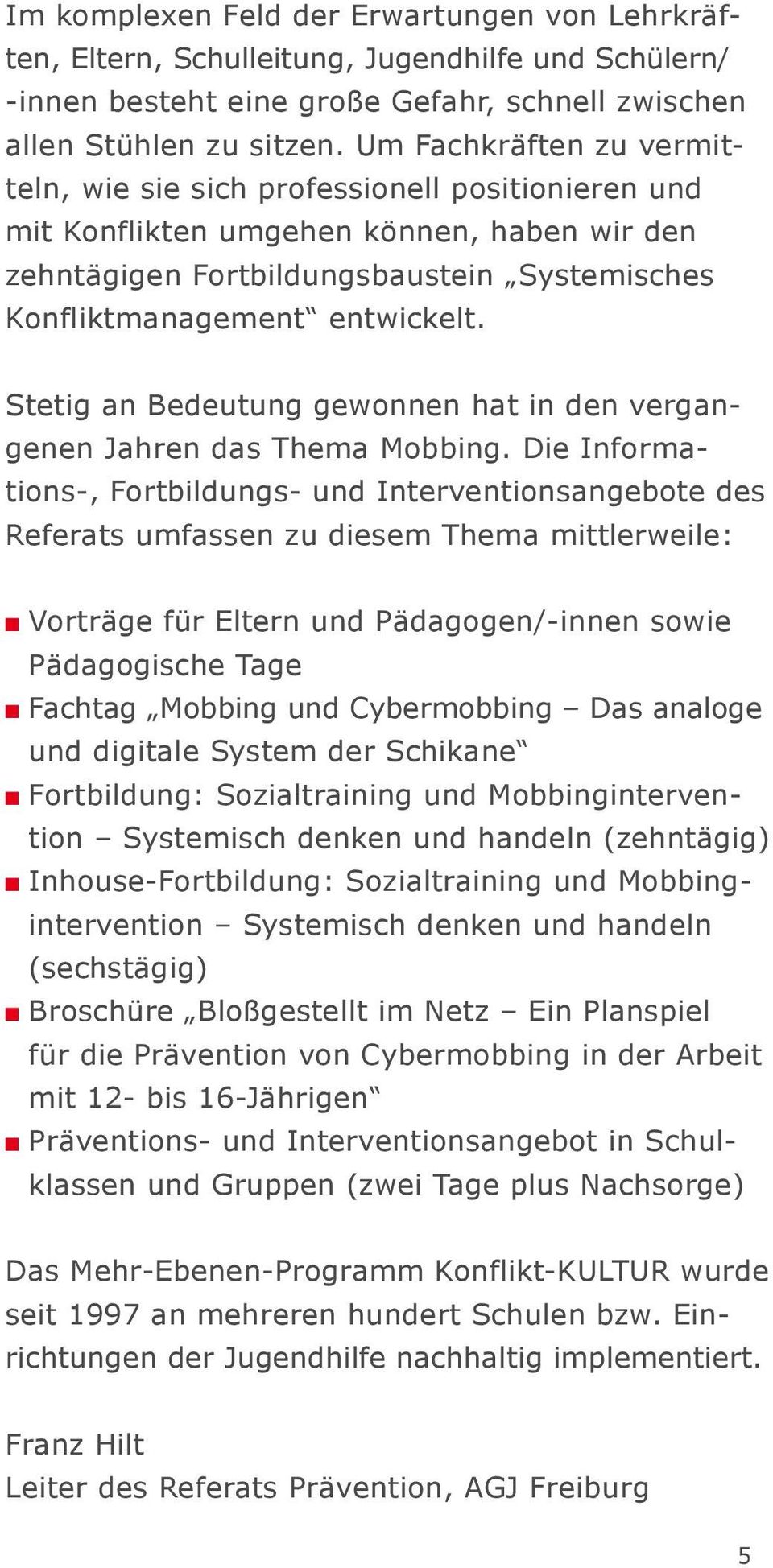 Stetig an Bedeutung gewonnen hat in den vergangenen Jahren das Thema Mobbing.