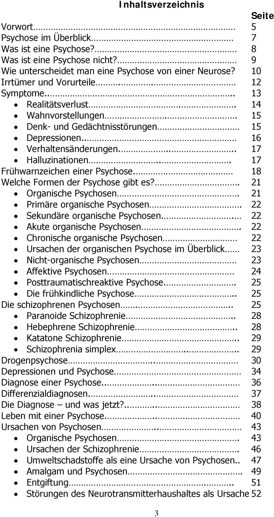 18 Welche Formen der Psychose gibt es?. 21 Organische Psychosen. 21 PrimÉre organische Psychosen. 22 SekundÉre organische Psychosen.. 22 Akute organische Psychosen.