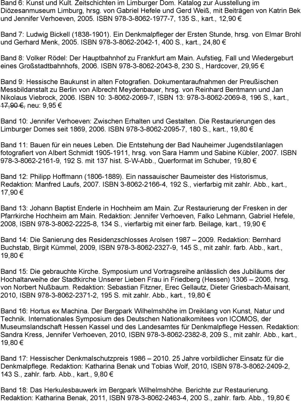 Ein Denkmalpfleger der Ersten Stunde, hrsg. von Elmar Brohl und Gerhard Menk, 2005. ISBN 978-3-8062-2042-1, 400 S., kart., 24,80 Band 8: Volker Rödel: Der Hauptbahnhof zu Frankfurt am Main.