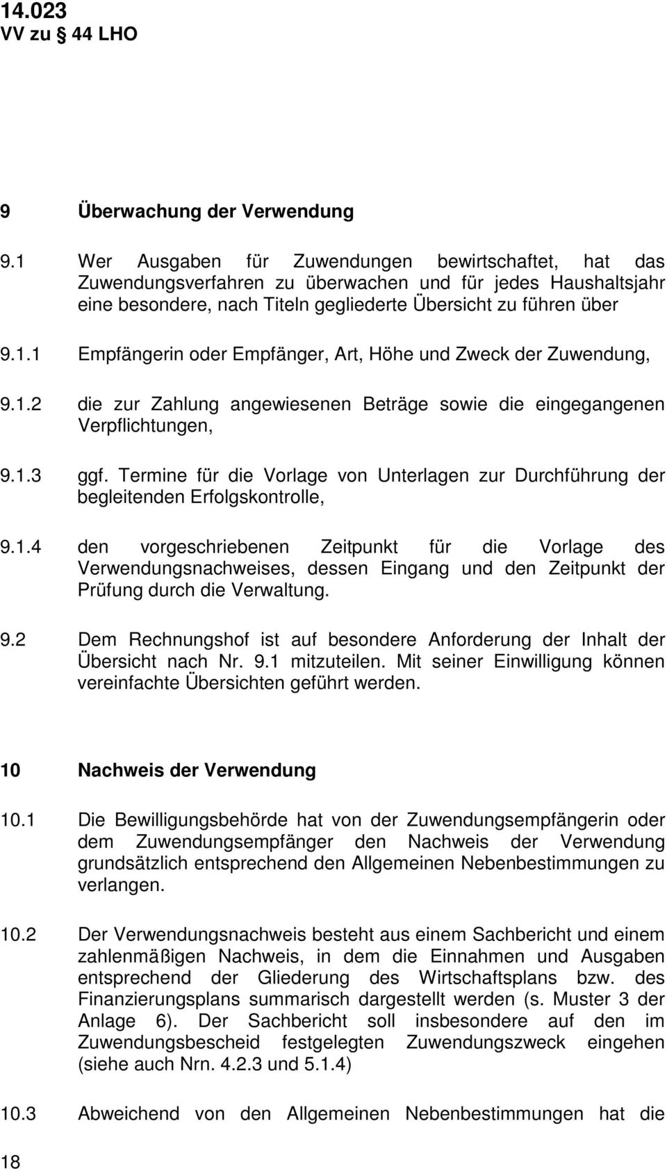 1.2 die zur Zahlung angewiesenen Beträge sowie die eingegangenen Verpflichtungen, 9.1.3 ggf. Termine für die Vorlage von Unterlagen zur Durchführung der begleitenden Erfolgskontrolle, 9.1.4 den vorgeschriebenen Zeitpunkt für die Vorlage des Verwendungsnachweises, dessen Eingang und den Zeitpunkt der Prüfung durch die Verwaltung.