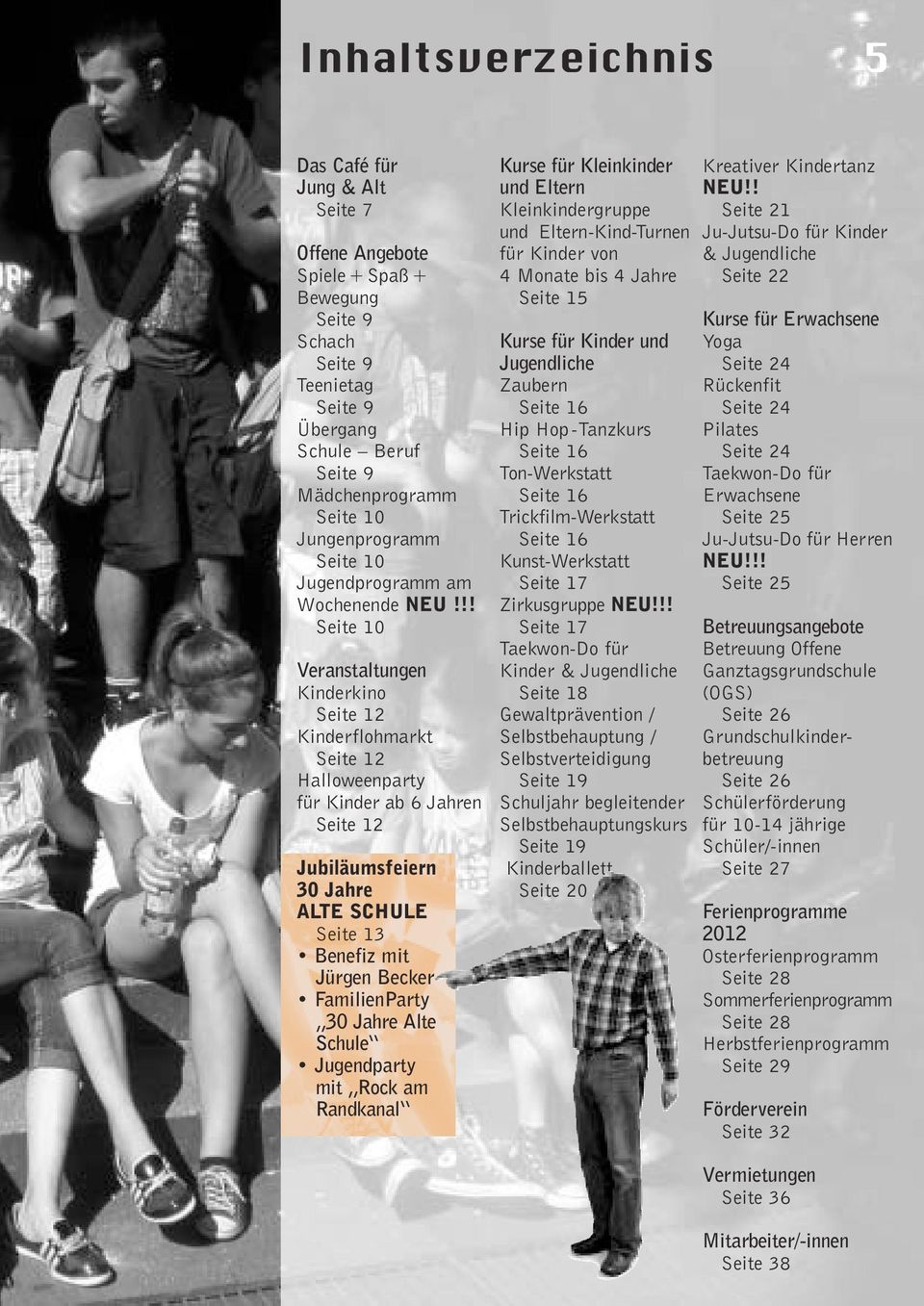 !! Seite 10 Veranstaltungen Kinderkino Seite 12 Kinderflohmarkt Seite 12 Halloweenparty für Kinder ab 6 Jahren Seite 12 Jubiläumsfeiern 30 Jahre ALTE SCHULE Seite 13 Benefiz mit Jürgen Becker