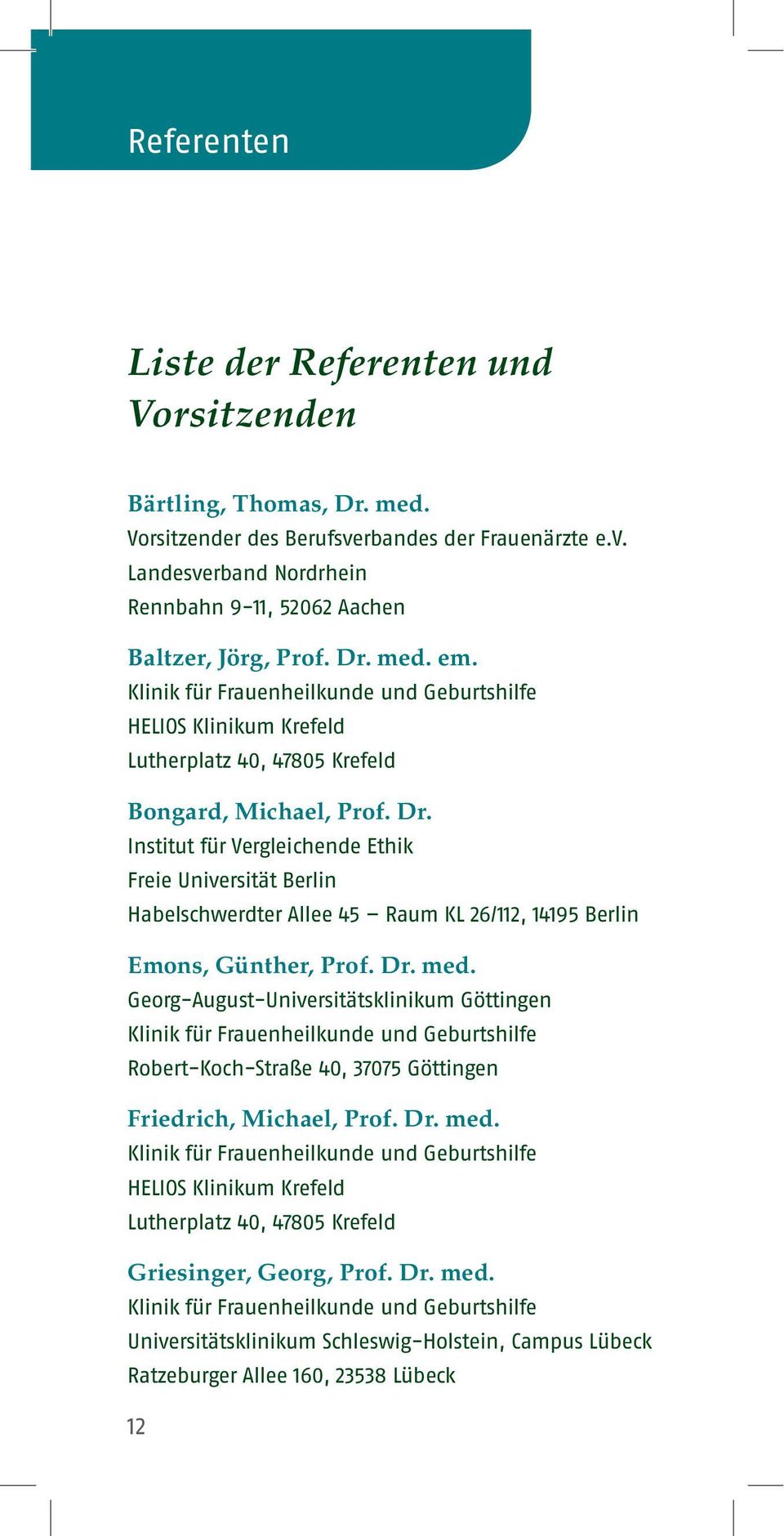 med. em. Lutherplatz 40, 47805 Krefeld Bongard, Michael, Prof. Dr.