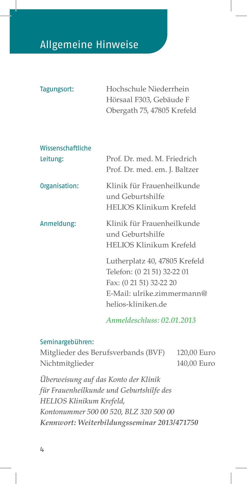 Baltzer Klinik für Frauenheilkunde und Geburtshilfe Klinik für Frauenheilkunde und Geburtshilfe Lutherplatz 40, 47805 Krefeld Telefon: (0 21 51) 32-22 01 Fax: (0 21 51) 32-22 20