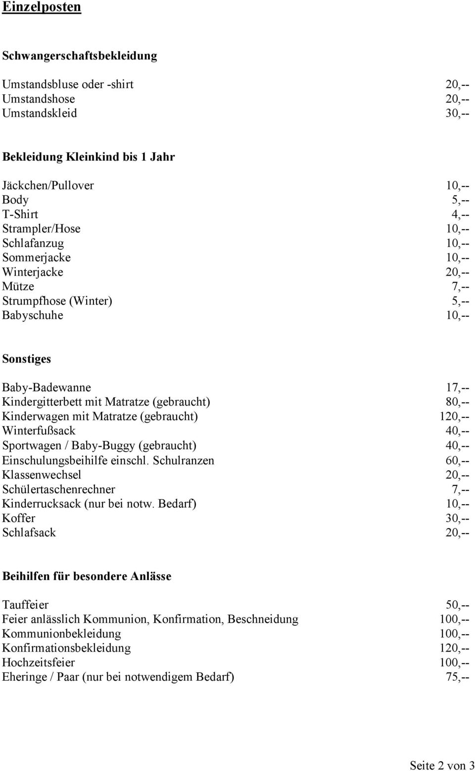 (gebraucht) 80,-- Kinderwagen mit Matratze (gebraucht) 120,-- Winterfußsack 40,-- Sportwagen / Baby-Buggy (gebraucht) 40,-- Einschulungsbeihilfe einschl.