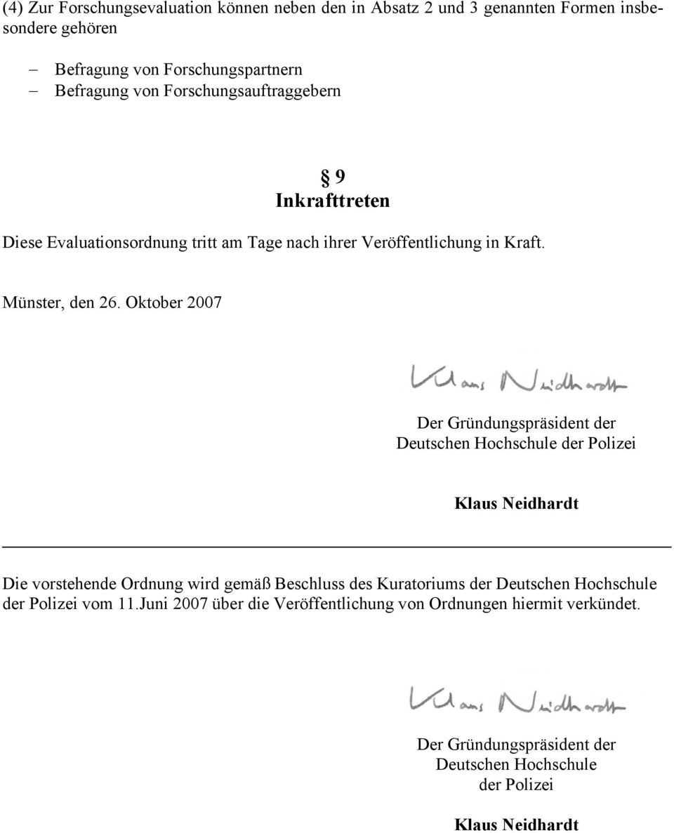 Oktober 2007 Der Gründungspräsident der Deutschen Hochschule der Polizei Klaus Neidhardt Die vorstehende Ordnung wird gemäß Beschluss des Kuratoriums der