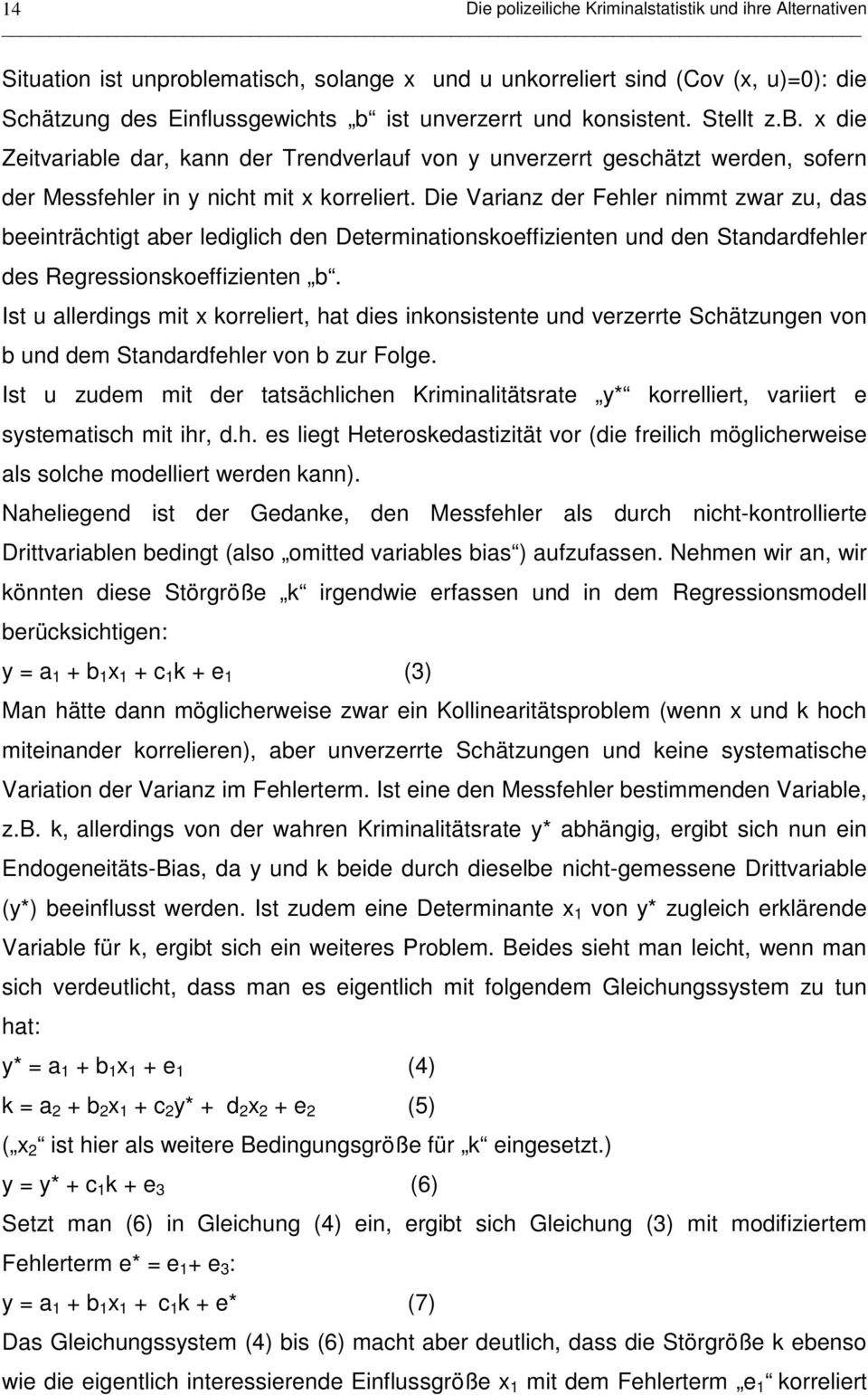 Die Varianz der Fehler nimmt zwar zu, das beeinträchtigt aber lediglich den Determinationskoeffizienten und den Standardfehler des Regressionskoeffizienten b.