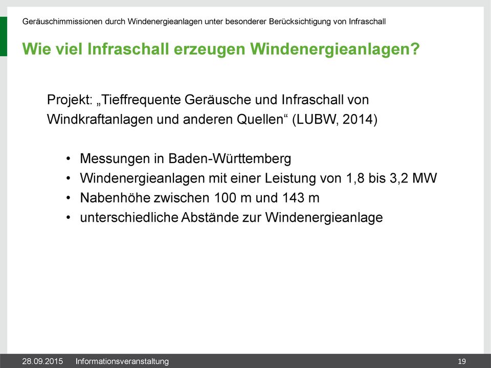 Quellen (LUBW, 2014) Messungen in Baden-Württemberg Windenergieanlagen mit einer