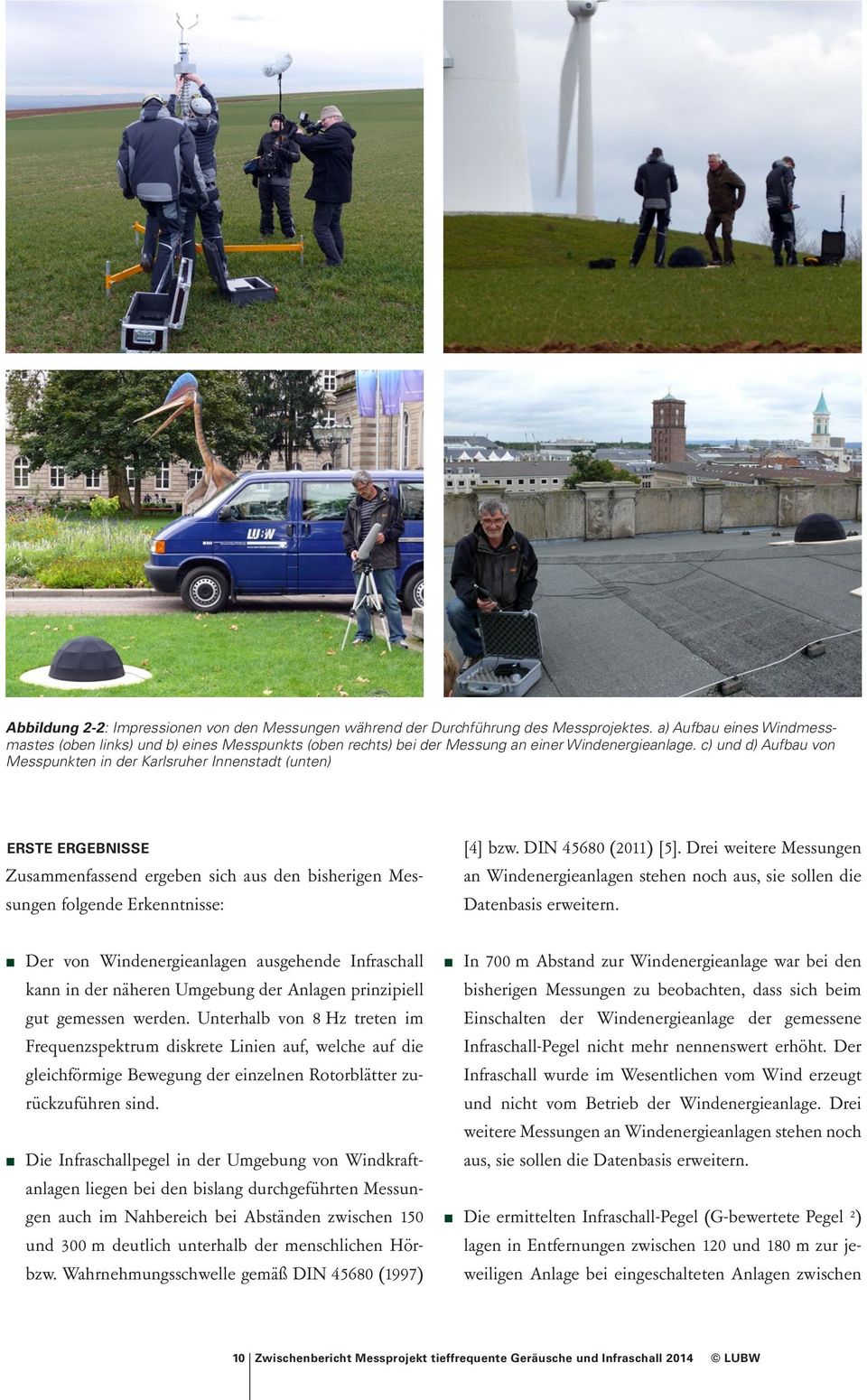 c) und d) Aufbau von Messpunkten in der Karlsruher Innenstadt (unten) ERSTE ERGEBNISSE Zusammenfassend ergeben sich aus den bisherigen Messungen folgende Erkenntnisse: [4] bzw. DIN 456 (11) [5].