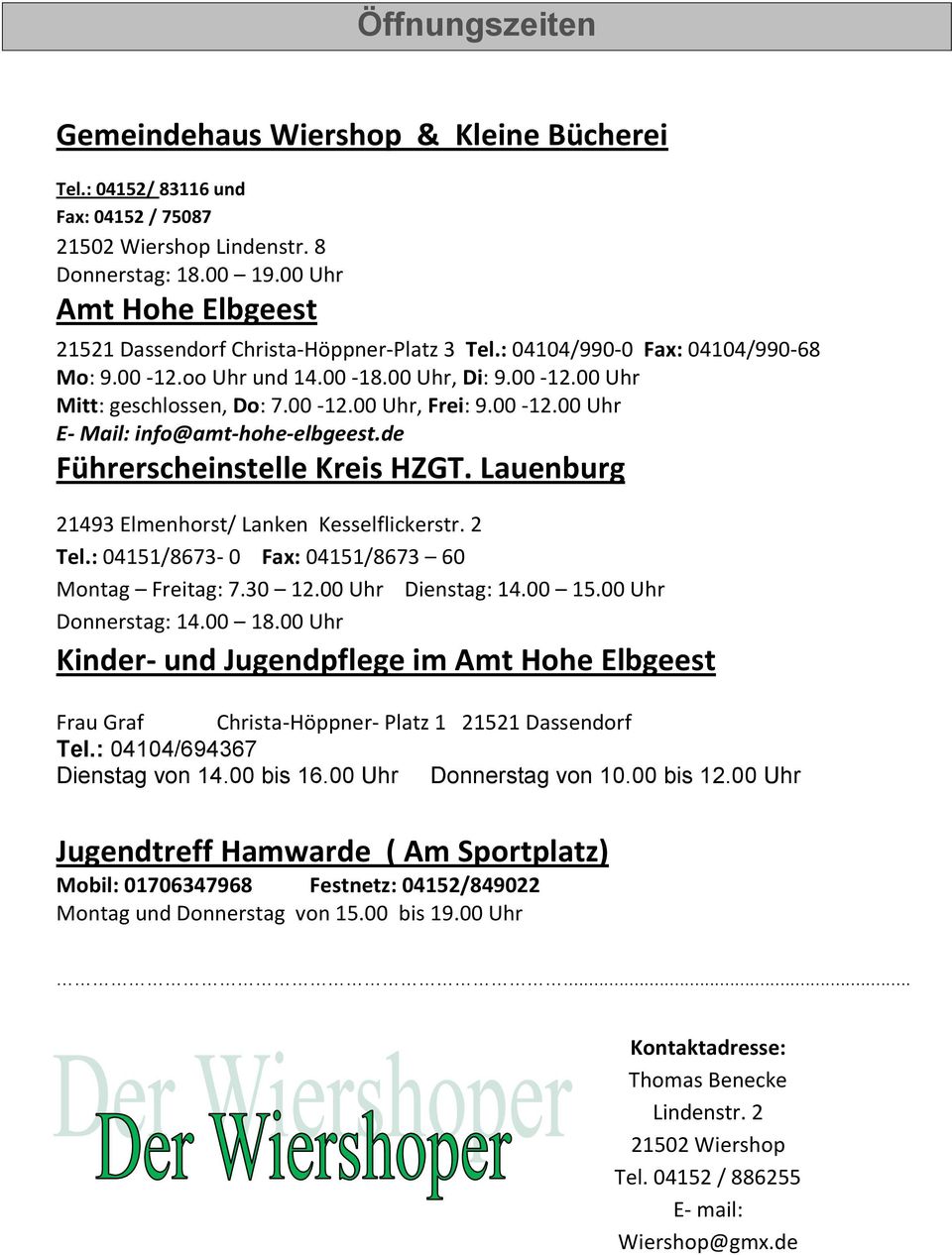 00-12.00 Uhr E- Mail: info@amt-hohe-elbgeest.de Führerscheinstelle Kreis HZGT. Lauenburg 21493 Elmenhorst/ Lanken Kesselflickerstr. 2 Tel.: 04151/8673-0 Fax: 04151/8673 60 Montag Freitag: 7.30 12.