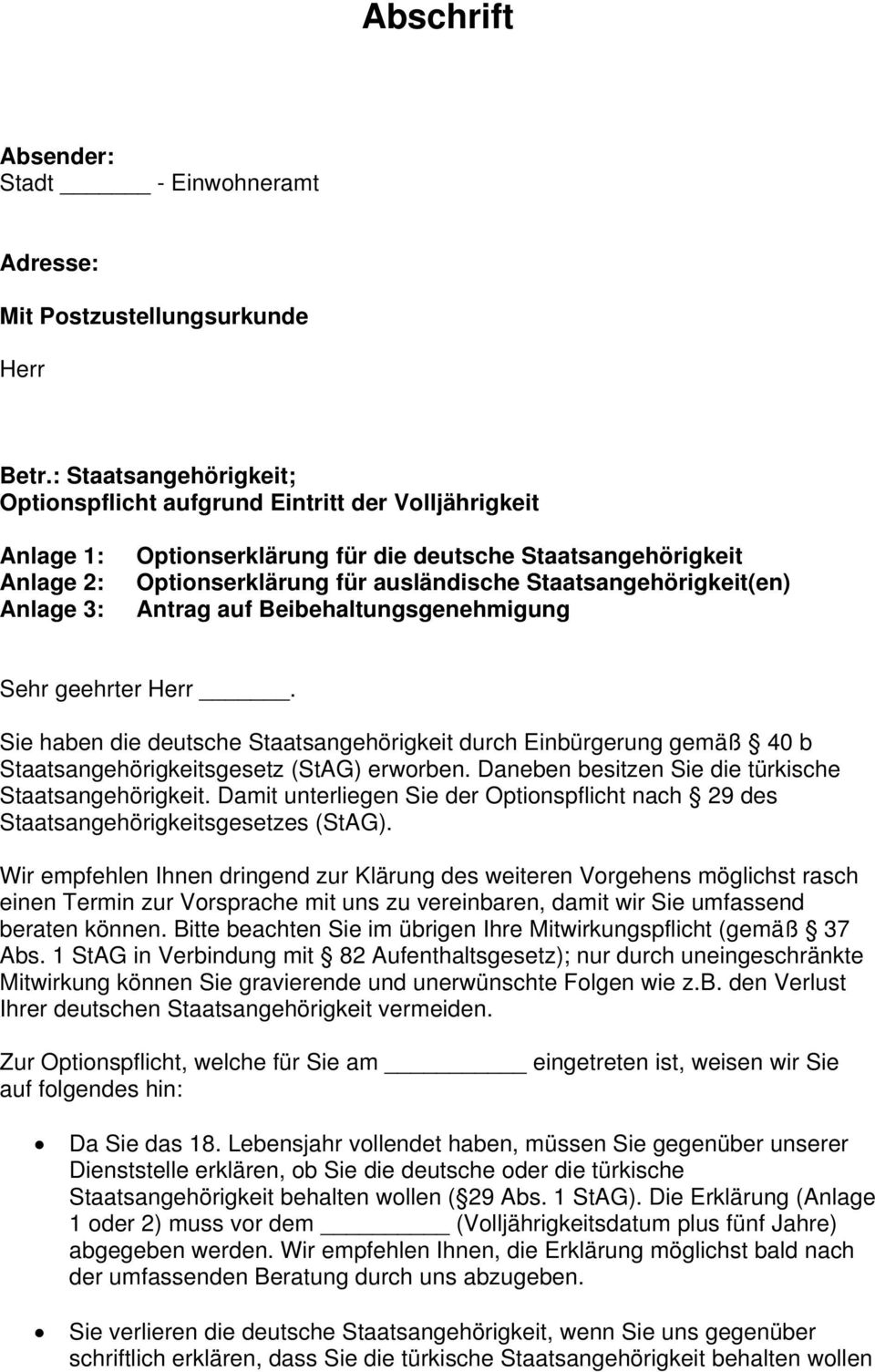 Staatsangehörigkeit(en) Antrag auf Beibehaltungsgenehmigung Sehr geehrter Herr. Sie haben die deutsche Staatsangehörigkeit durch Einbürgerung gemäß 40 b Staatsangehörigkeitsgesetz (StAG) erworben.