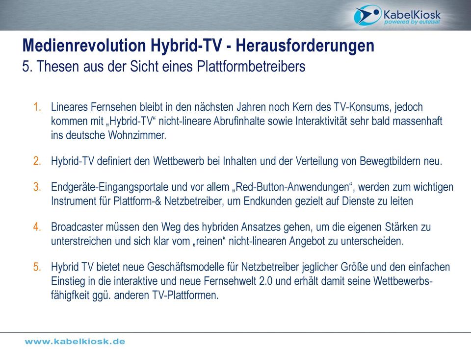 Hybrid-TV definiert den Wettbewerb bei Inhalten und der Verteilung von Bewegtbildern neu. 3.