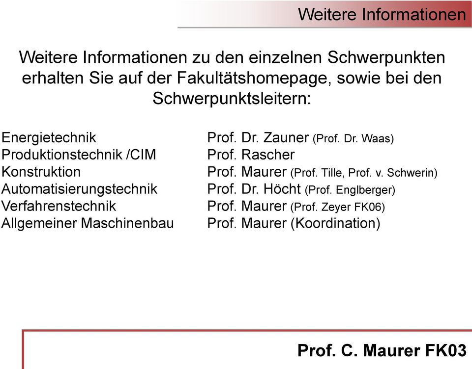 Verfahrenstechnik Allgemeiner Maschinenbau Prof. Dr. Zauner (Prof. Dr. Waas) Prof. Rascher Prof. Maurer (Prof.