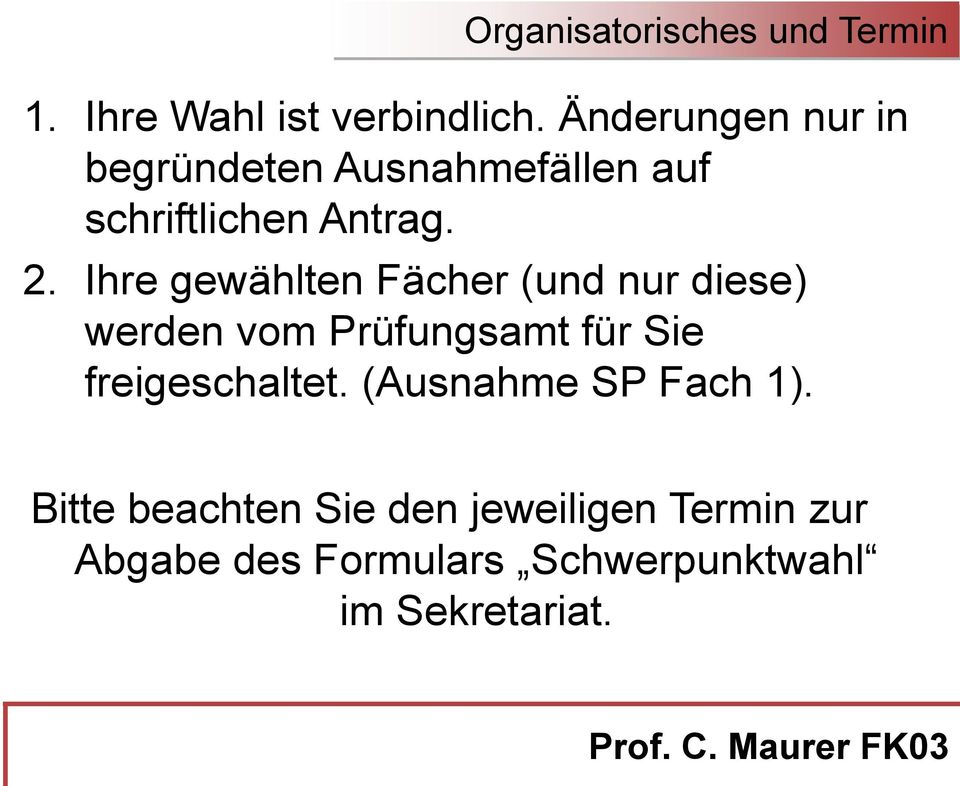 Ihre gewählten Fächer (und nur diese) werden vom Prüfungsamt für Sie freigeschaltet.