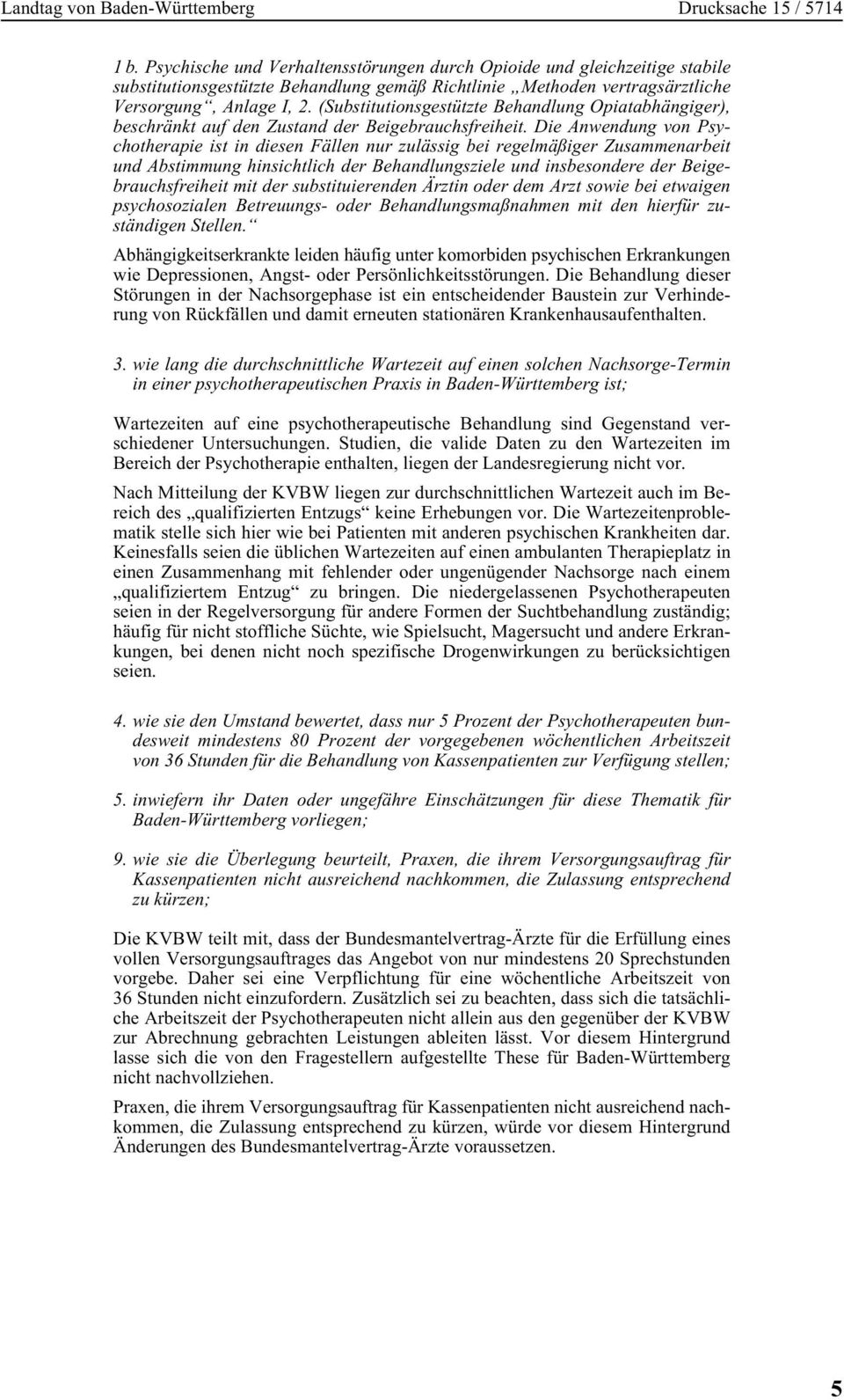 Die Anwendung von Psychotherapie ist in diesen Fällen nur zulässig bei regelmäßiger Zusammenarbeit und Abstimmung hinsichtlich der Behandlungsziele und insbesondere der Beigebrauchsfreiheit mit der