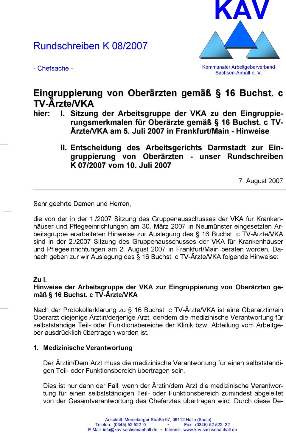 Entscheidung des Arbeitsgerichts Darmstadt zur Eingruppierung von Oberärzten - unser Rundschreiben K 07/2007 vom 10. Juli 2007 7. August 2007 Sehr geehrte Damen und Herren, die von der in der 1.