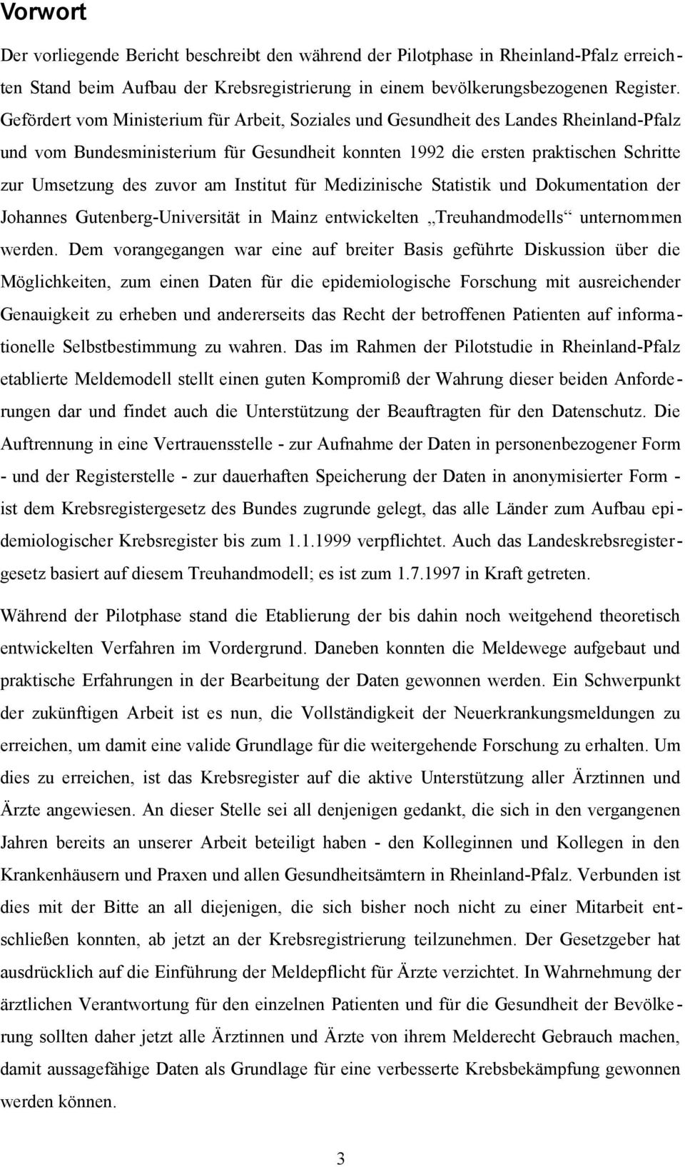 am Institut für Medizinische Statistik und Dokumentation der Johannes Gutenberg-Universität in Mainz entwickelten Treuhandmodells unternommen werden.