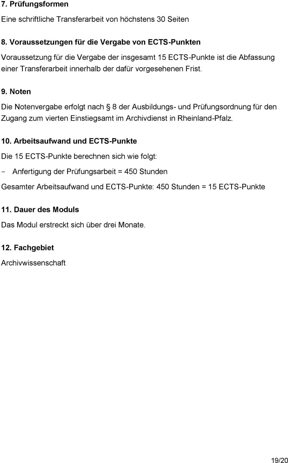 Frist. 9. Noten Die Notenvergabe erfolgt nach 8 der Ausbildungs- und Prüfungsordnung für den Zugang zum vierten Einstiegsamt im Archivdienst in Rheinland-Pfalz. 10.