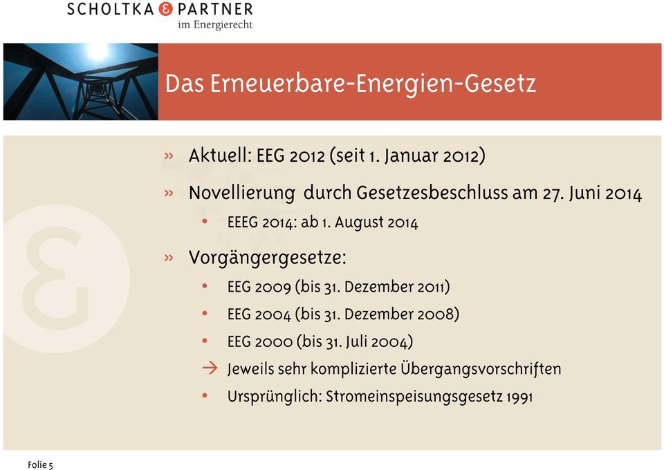 August 2014» Vorgängergesetze: EEG 2009 (bis 31. Dezember 2011) EEG 2004 (bis 31.