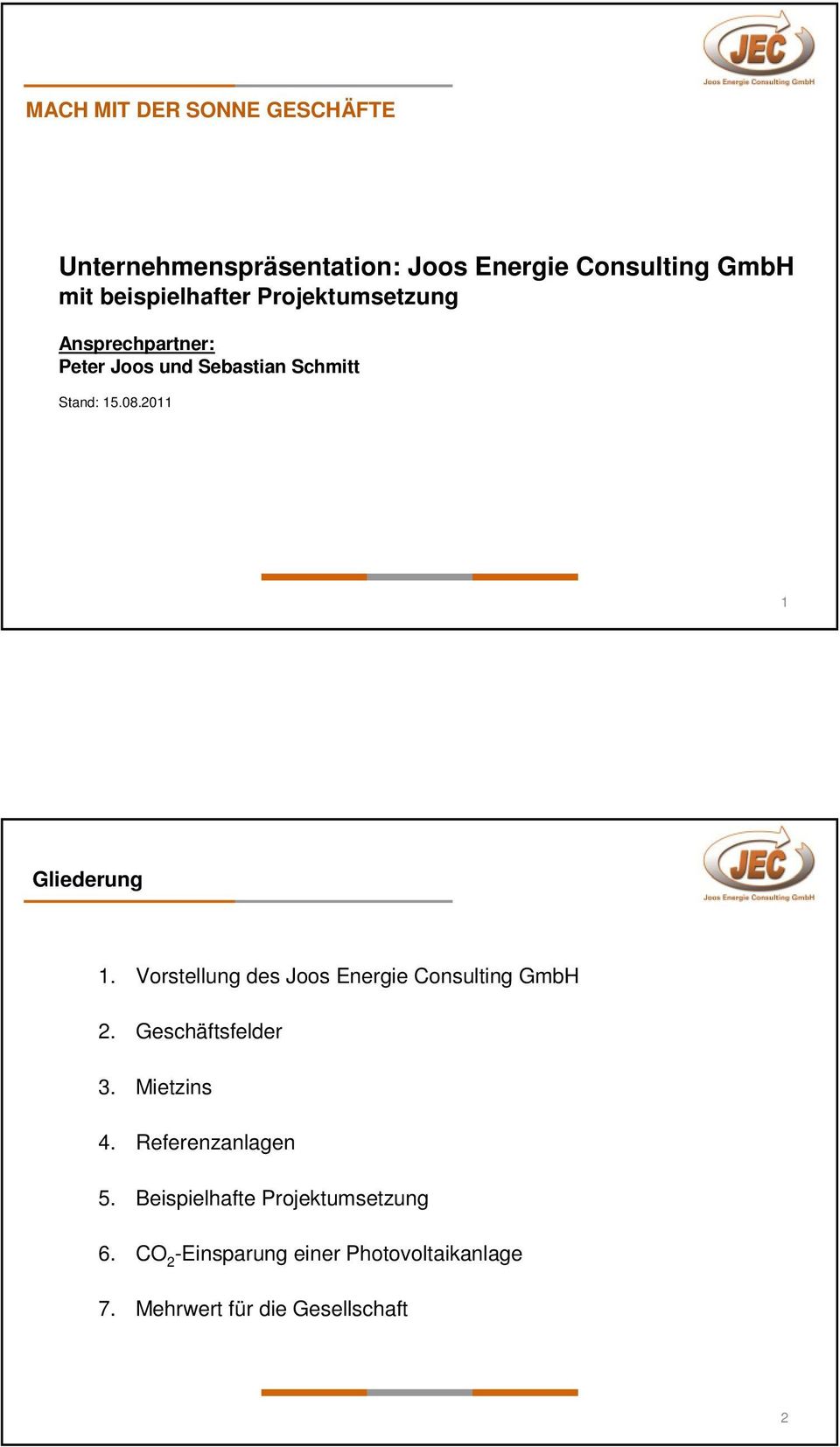 Vorstellung des Joos Energie Consulting GmbH 2. Geschäftsfelder 3. Mietzins 4. Referenzanlagen 5.
