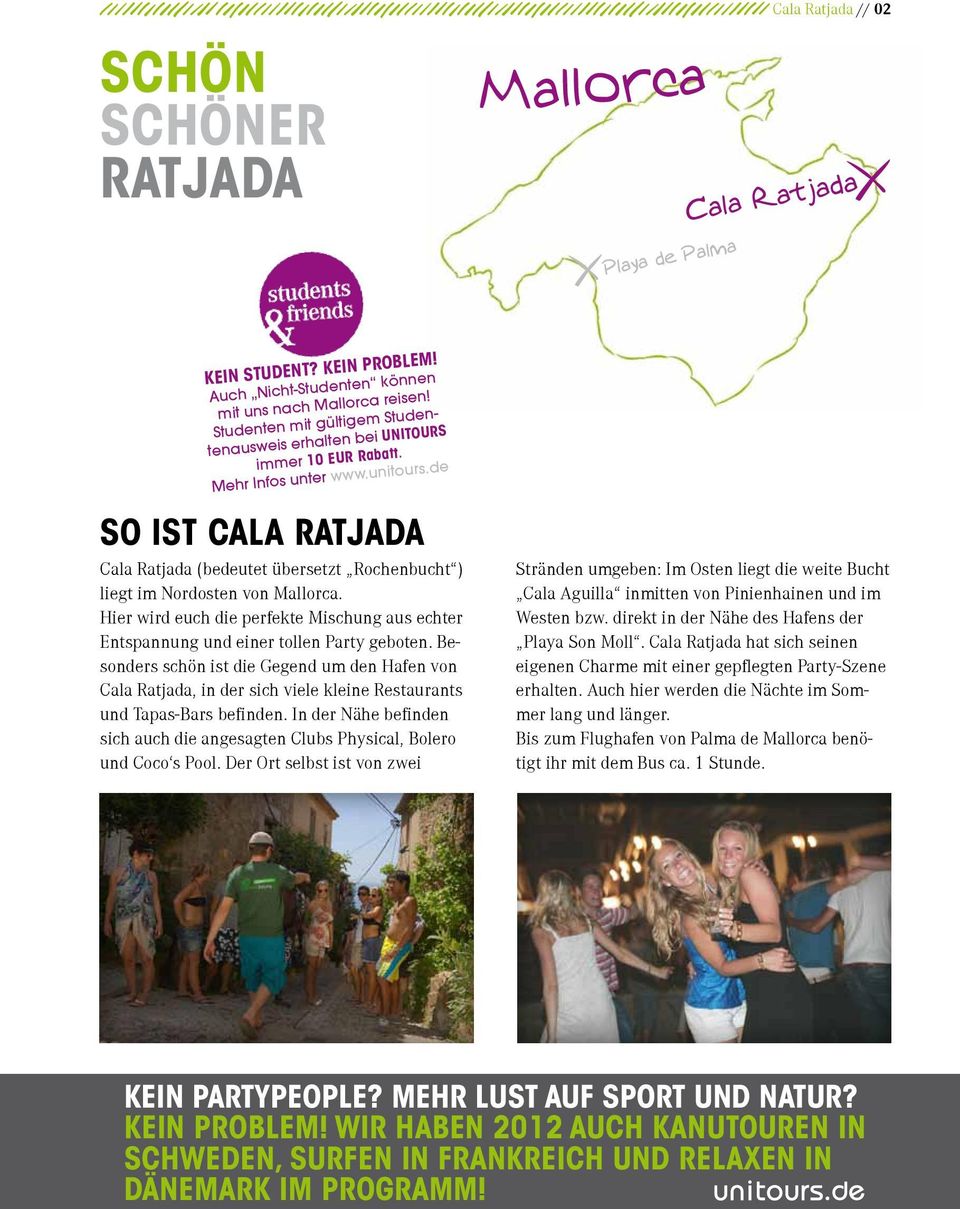 de So ist cala ratjada Cala Ratjada (bedeutet übersetzt Rochenbucht ) liegt im Nordosten von Mallorca. Hier wird euch die perfekte Mischung aus echter Entspannung und einer tollen Party geboten.