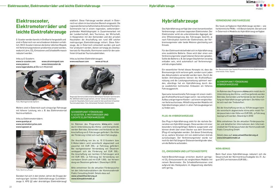 Mit E-Scootern können die bisher üblichen Mopeds mit Verbrennungsmotoren problemlos ersetzt werden, wodurch Lärm, -Emissionen und Schadstoffe massiv reduziert werden. Infos zu E-Scootern: www.