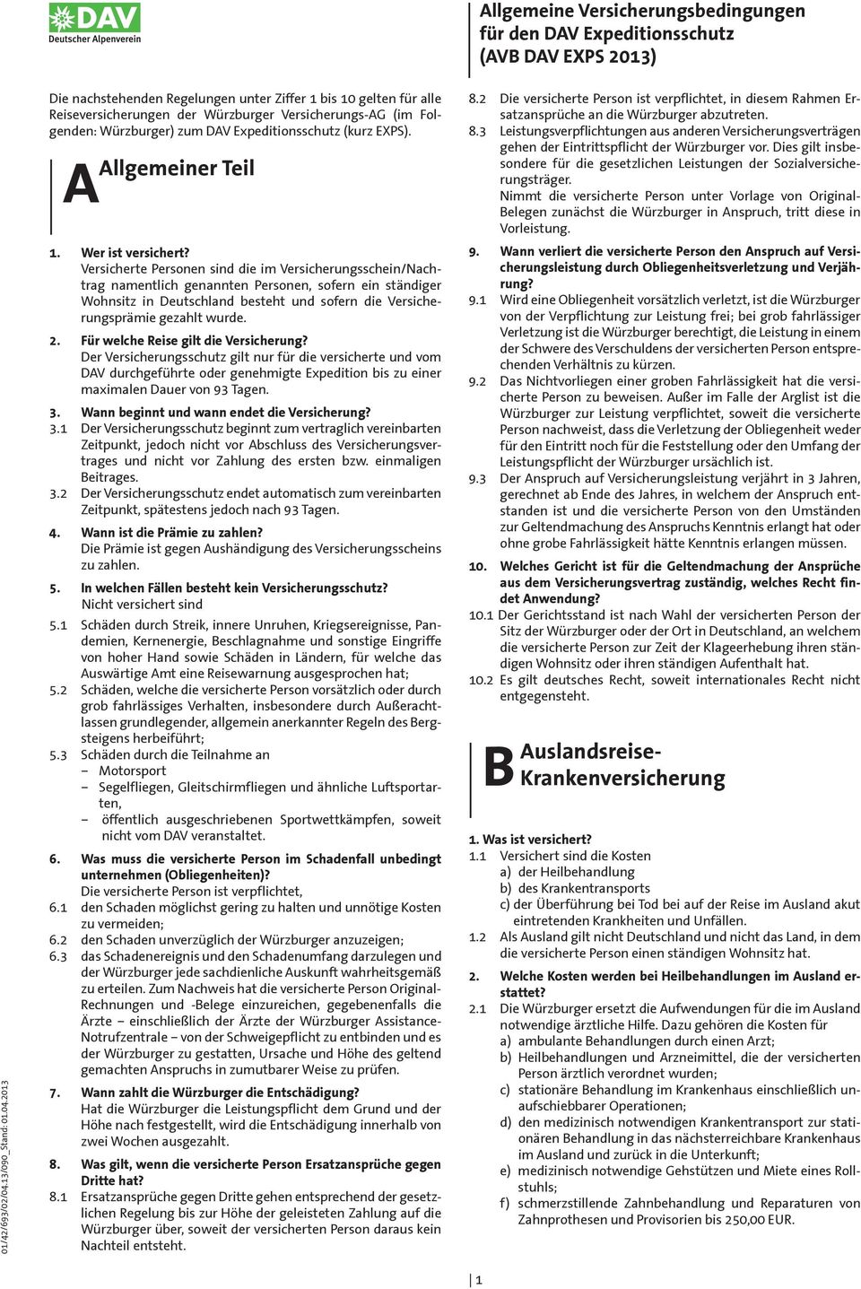 2013 Die nachstehenden Regelungen unter Ziffer 1 bis 10 gelten für alle Reiseversicherungen der Würzburger Versicherungs-AG (im Folgenden: Würzburger) zum DAV Expeditionsschutz (kurz EXPS).