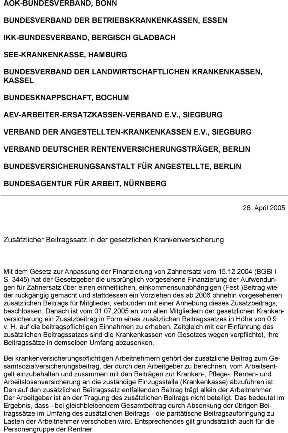 April 2005 Zusätzlicher Beitragssatz in der gesetzlichen Krankenversicherung Mit dem Gesetz zur Anpassung der Finanzierung von Zahnersatz vom 15.12.2004 (BGBl I S.