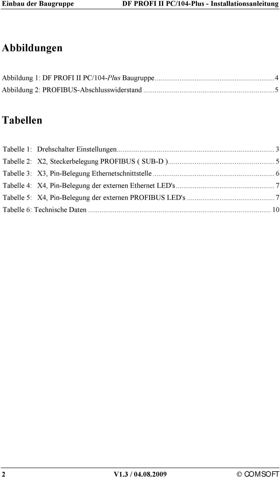 ..3 Tabelle 2: X2, Steckerbelegung PROFIBUS ( SUB-D )...5 Tabelle 3: X3, Pin-Belegung Ethernetschnittstelle.