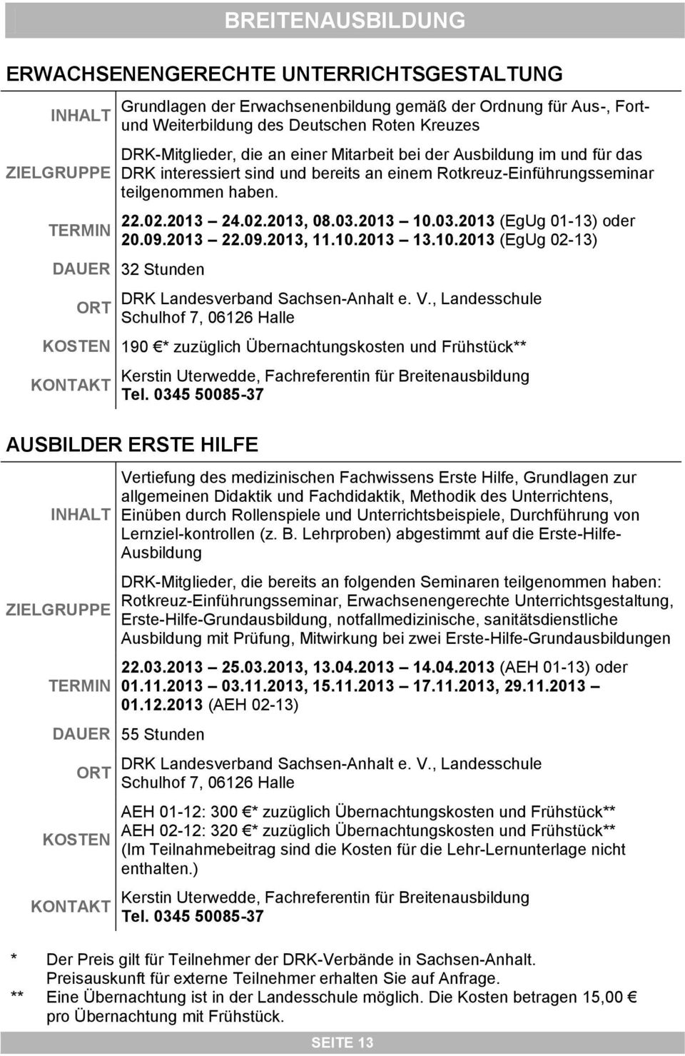 09.2013 22.09.2013, 11.10.2013 13.10.2013 (EgUg 02-13) DAUER 32 Stunden DRK Landesverband Sachsen-Anhalt e. V.