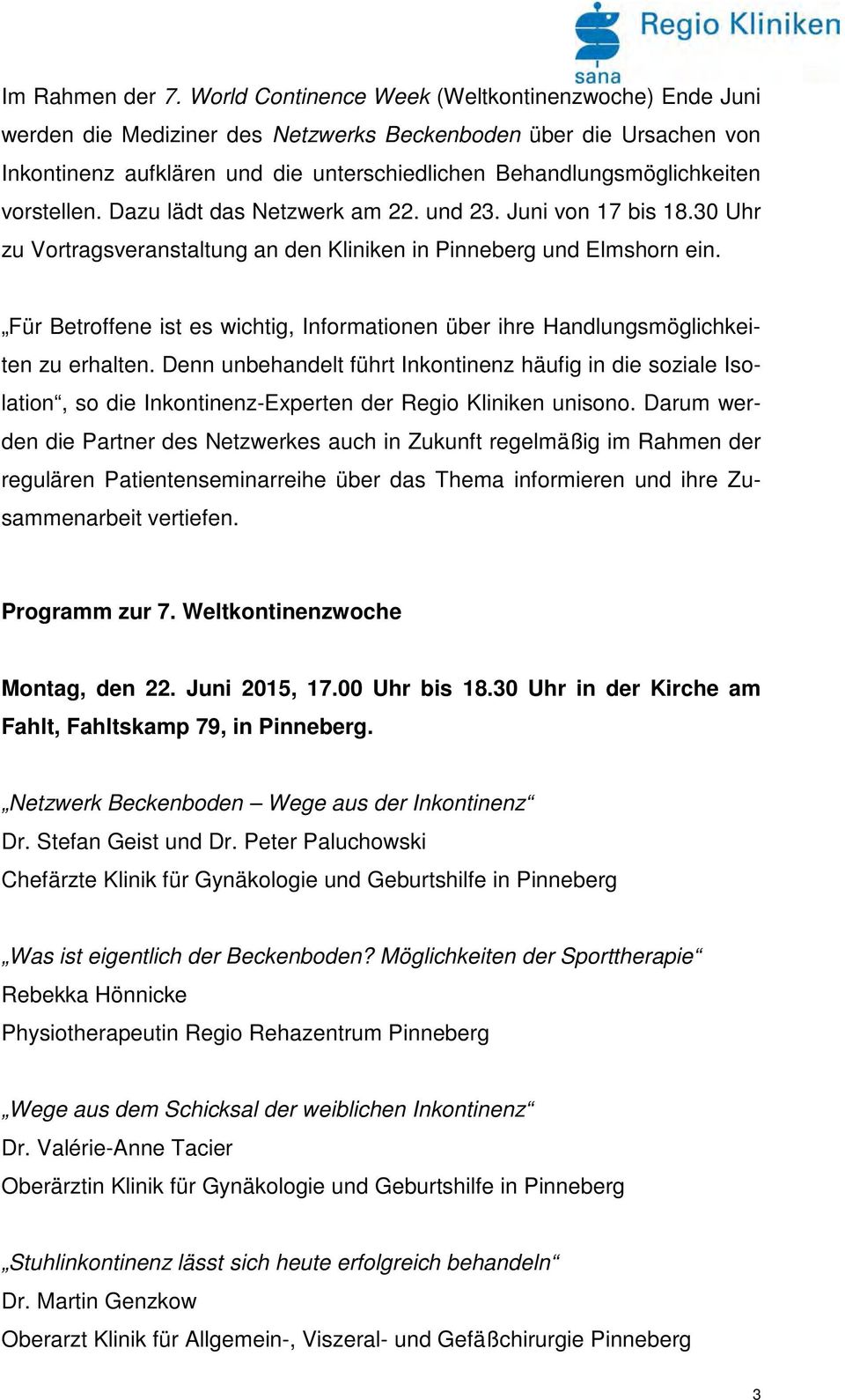 vorstellen. Dazu lädt das Netzwerk am 22. und 23. Juni von 17 bis 18.30 Uhr zu Vortragsveranstaltung an den Kliniken in Pinneberg und Elmshorn ein.