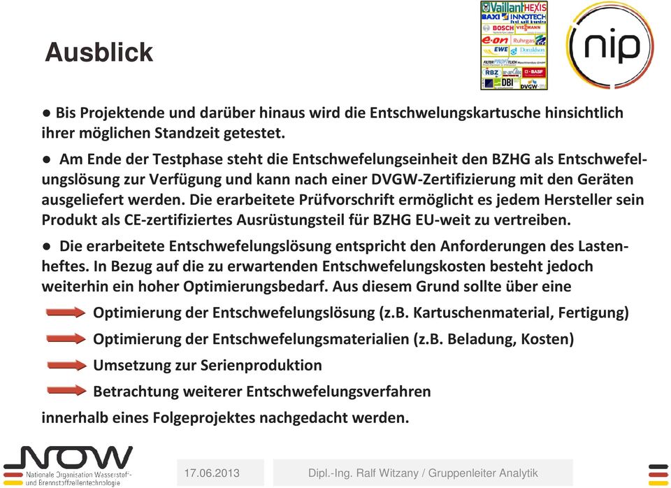 Die erarbeitete Prüfvorschrift ermöglicht es jedem Hersteller sein Produkt als CE-zertifiziertes Ausrüstungsteil für BZHG EU-weit zu vertreiben.