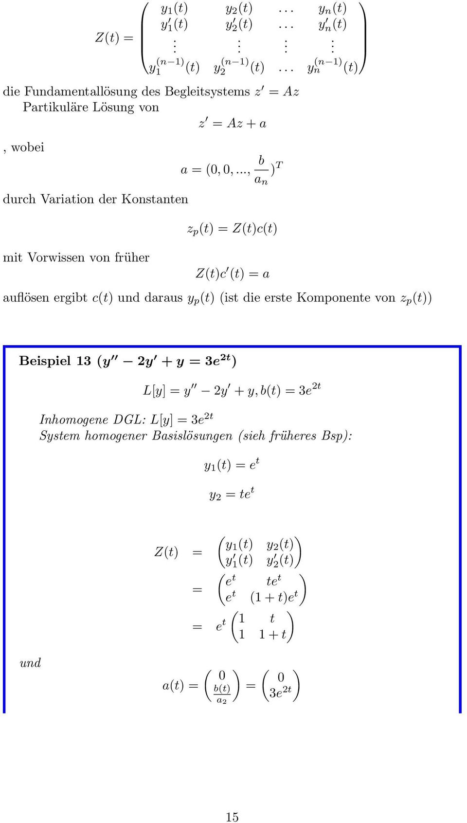.. y n (n ) (t) die Fundamentallösung des Begleitsystems z = Az Partikuläre Lösung von z = Az + a, wobei durch Variation der Konstanten mit Vorwissen von früher a =