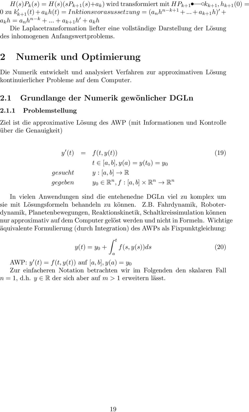 2 Numerik und Optimierung Die Numerik entwickelt und analysiert Verfahren zur approximativen Lösung kontinuierlicher Probleme auf dem Computer. 2. Grundlange der Numerik gewönlicher DGLn 2.