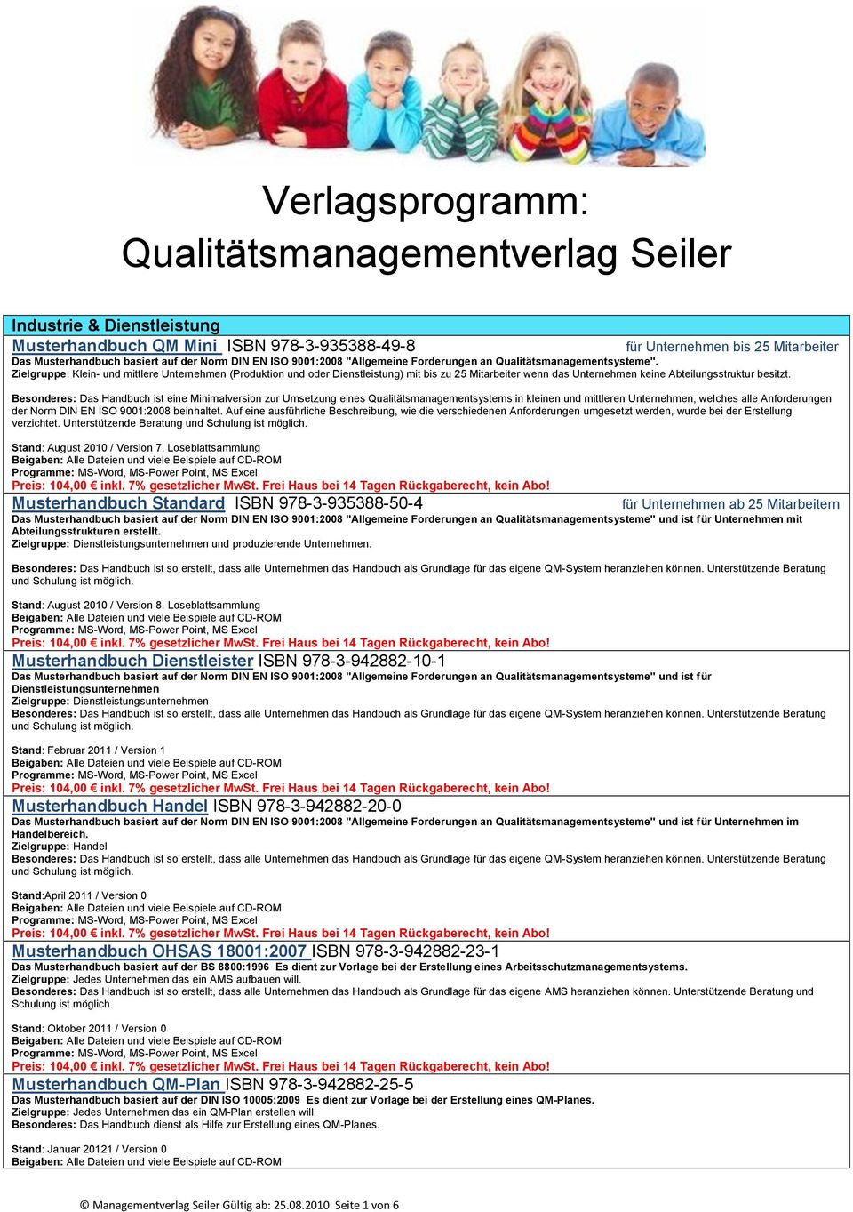 Besonderes: Das Handbuch ist eine Minimalversion zur Umsetzung eines Qualitätsmanagementsystems in kleinen und mittleren Unternehmen, welches alle Anforderungen der Norm DIN EN ISO 9001:2008