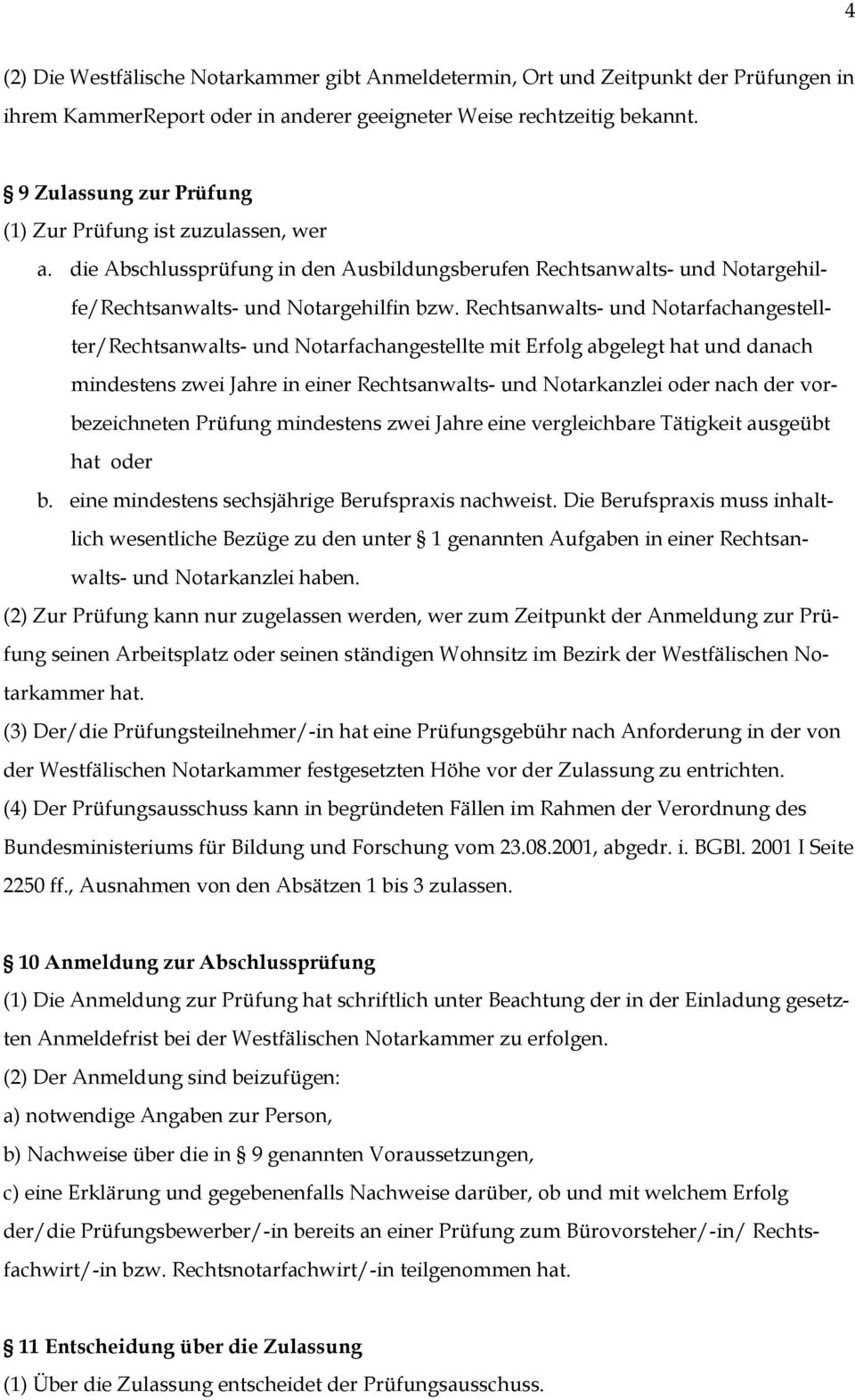 Rechtsanwalts- und Notarfachangestellter/Rechtsanwalts- und Notarfachangestellte mit Erfolg abgelegt hat und danach mindestens zwei Jahre in einer Rechtsanwalts- und Notarkanzlei oder nach der