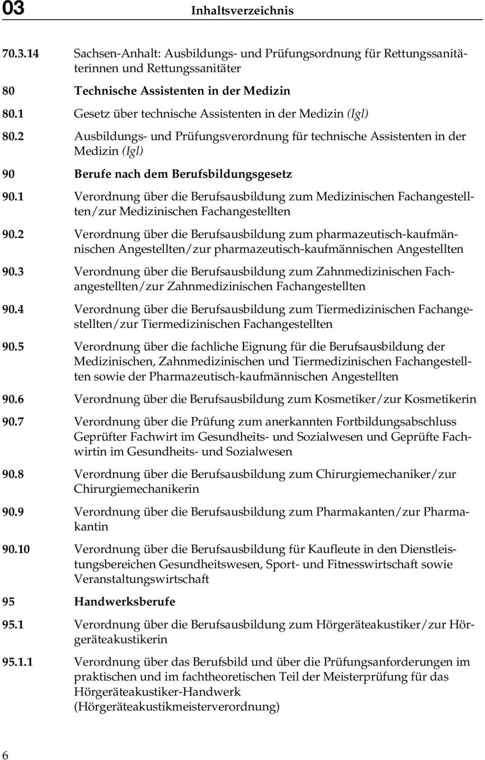 1 Verordnung über die Berufsausbildung zum Medizinischen Fachangestellten/zur Medizinischen Fachangestellten 90.