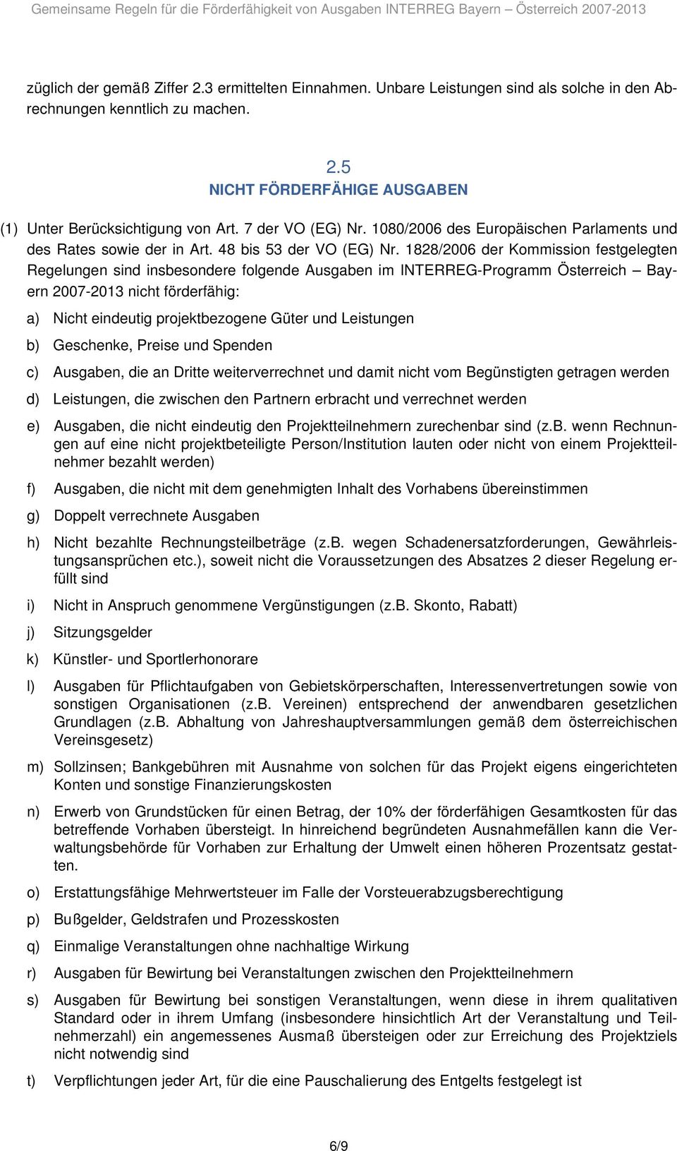 1828/2006 der Kommission festgelegten Regelungen sind insbesondere folgende Ausgaben im INTERREG-Programm Österreich Bayern 2007-2013 nicht förderfähig: a) Nicht eindeutig projektbezogene Güter und