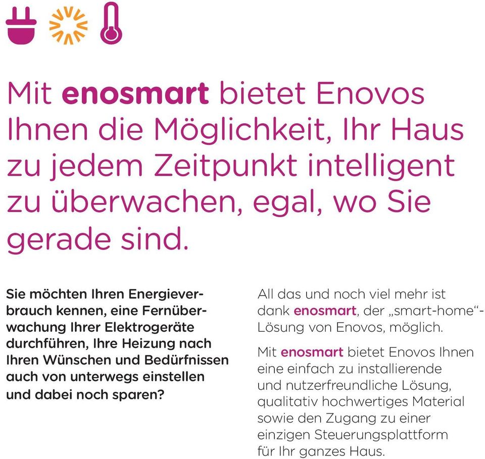 unterwegs einstellen und dabei noch sparen? All das und noch viel mehr ist dank enosmart, der smart-home - Lösung von Enovos, möglich.