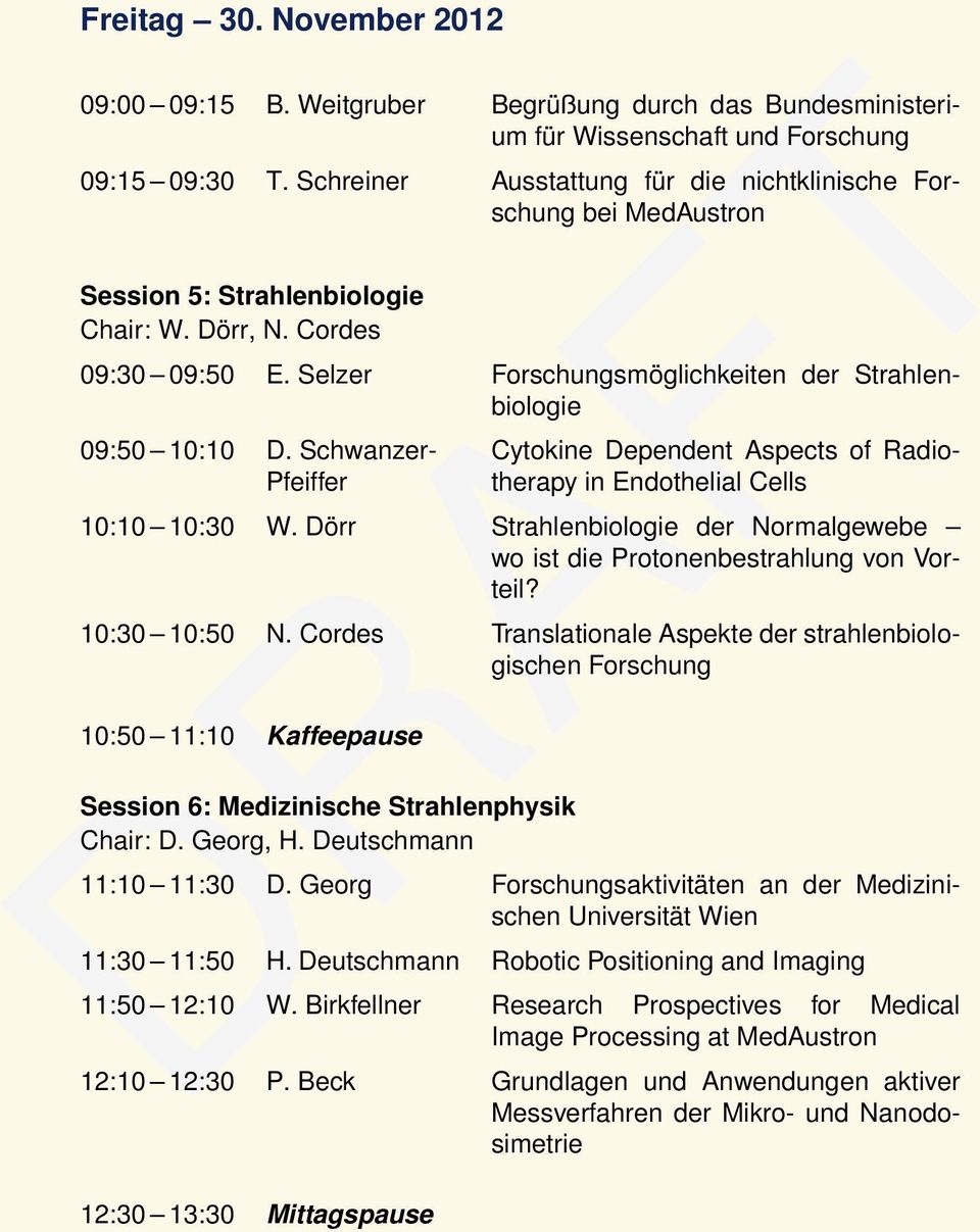 Selzer Forschungsmöglichkeiten der Strahlenbiologie 09:50 10:10 D. Schwanzer- Pfeiffer Cytokine Dependent Aspects of Radiotherapy in Endothelial Cells 10:10 10:30 W.