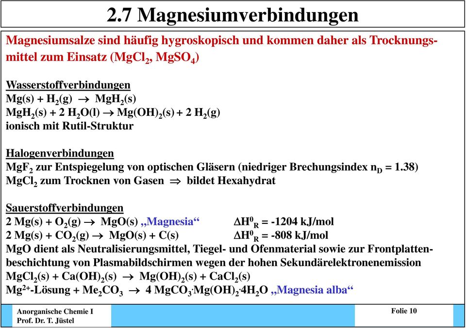38) MgCl 2 zum Trocknen von Gasen bildet Hexahydrat Sauerstoffverbindungen 2 Mg(s) + O 2 (g) MgO(s) Magnesia H 0 R = -1204 kj/mol 2 Mg(s) + CO 2 (g) MgO(s) + C(s) H 0 R = -808 kj/mol MgO dient als