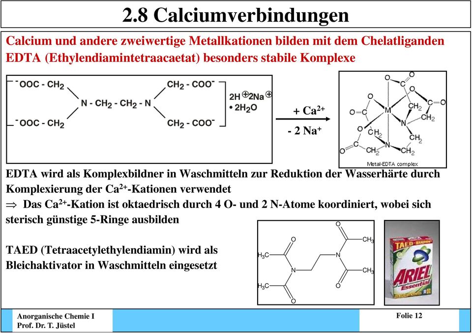 Komplexierung der Ca 2+ -Kationen verwendet Das Ca 2+ -Kation ist oktaedrisch durch 4 O- und 2 N-Atome koordiniert, wobei sich sterisch