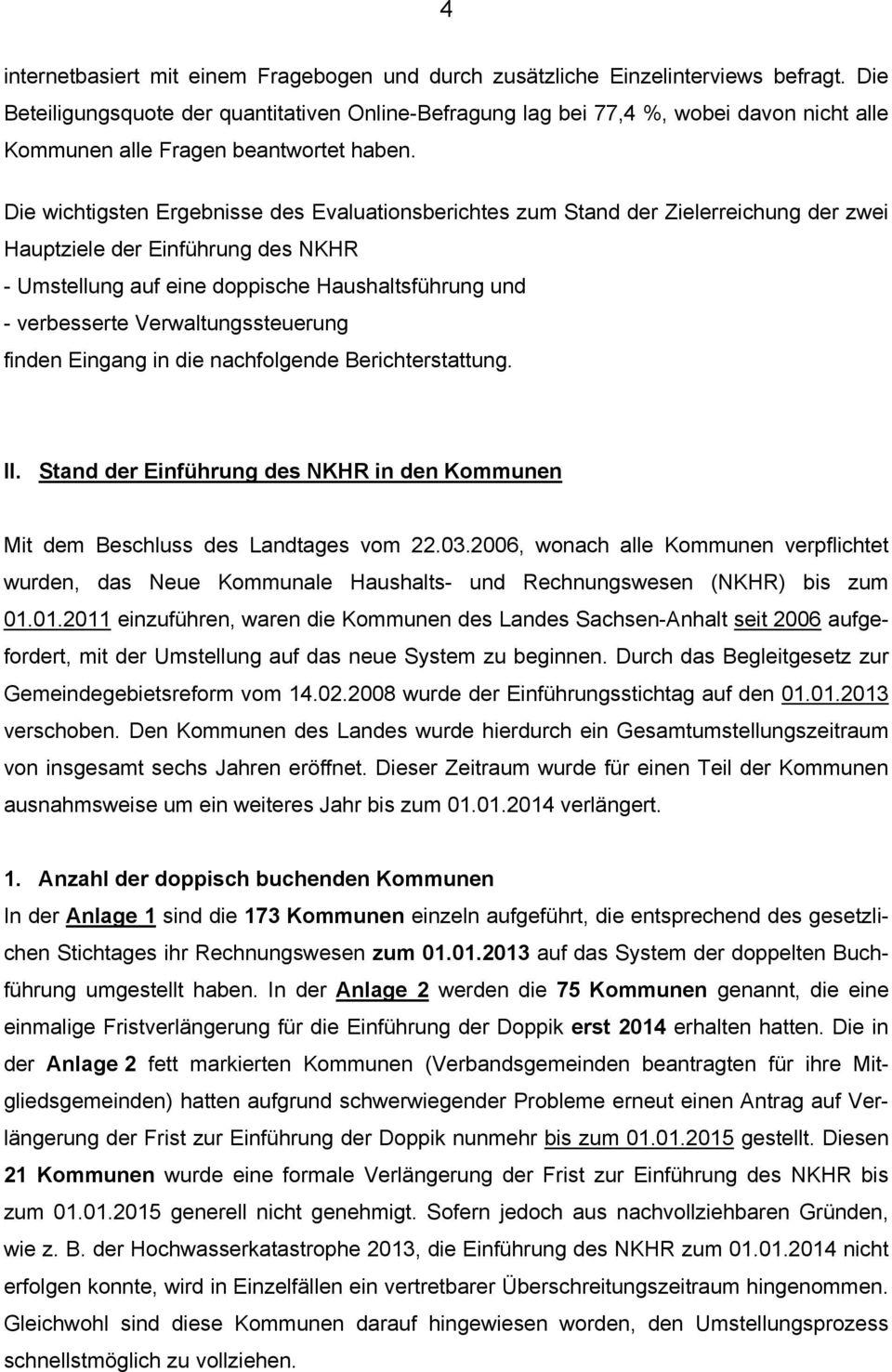 Die wichtigsten Ergebnisse des Evaluationsberichtes zum Stand der Zielerreichung der zwei Hauptziele der Einführung des NKHR - Umstellung auf eine doppische Haushaltsführung und - verbesserte