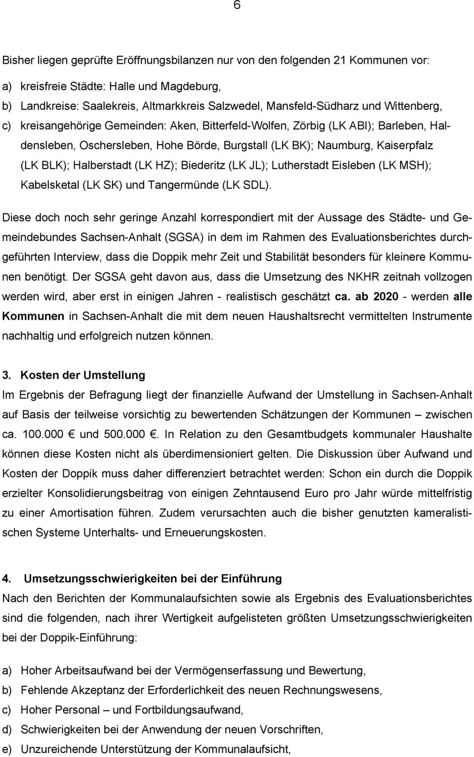 (LK HZ); Biederitz (LK JL); Lutherstadt Eisleben (LK MSH); Kabelsketal (LK SK) und Tangermünde (LK SDL).