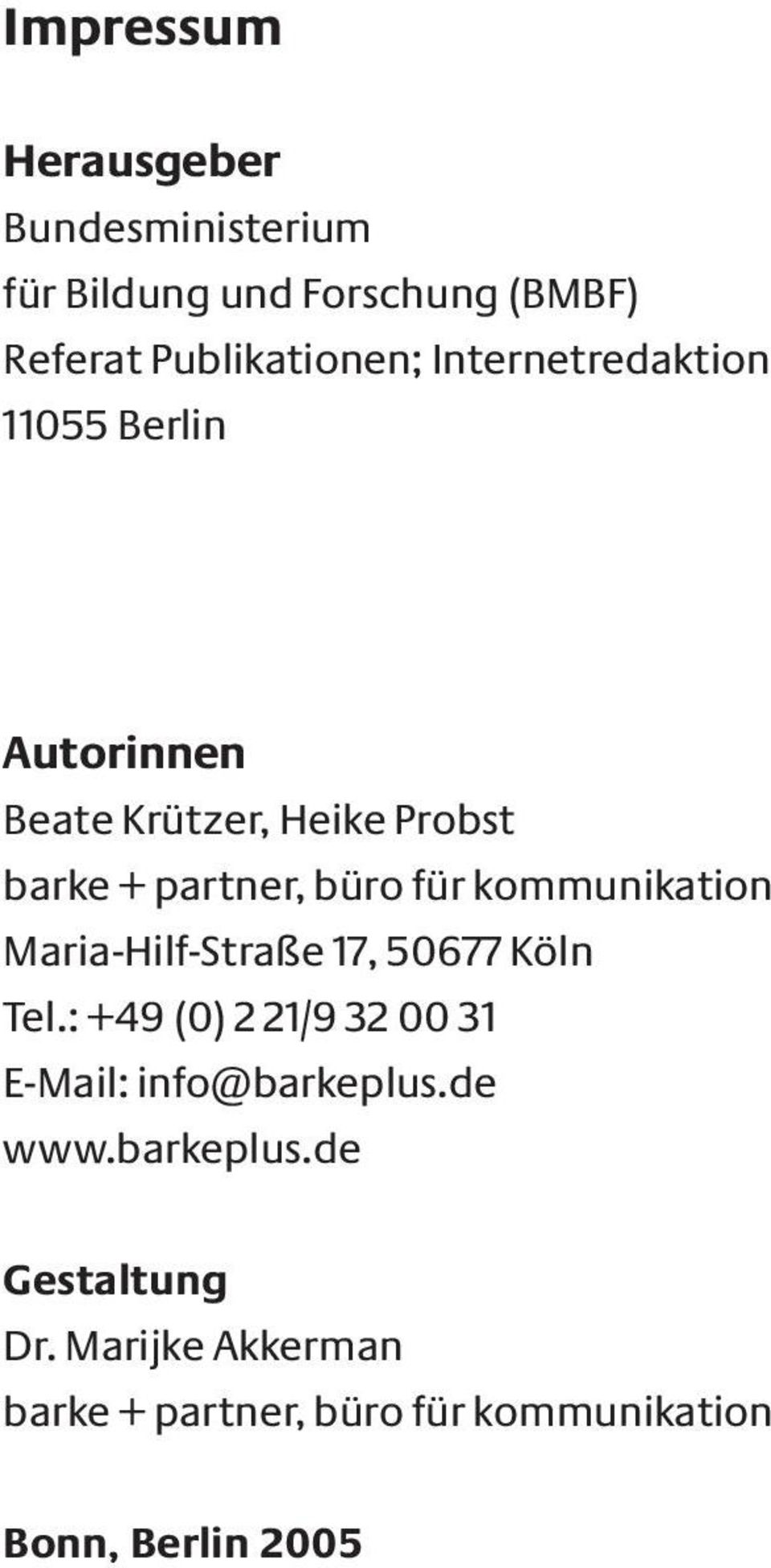 kommunikation Maria-Hilf-Straße 17, 50677 Köln Tel.: +49 (0) 2 21/9 32 00 31 E-Mail: info@barkeplus.